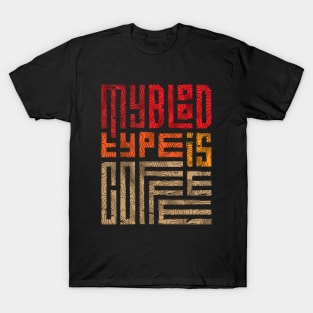 My blood type is coffee T-Shirt